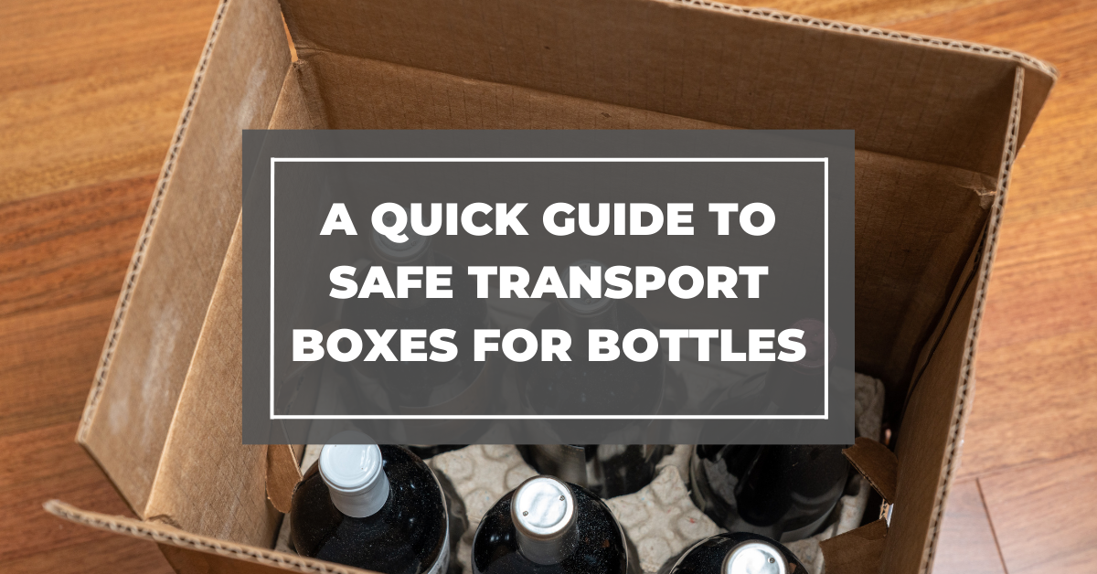 A Quick Guide To Safe Transport Boxes For Bottles