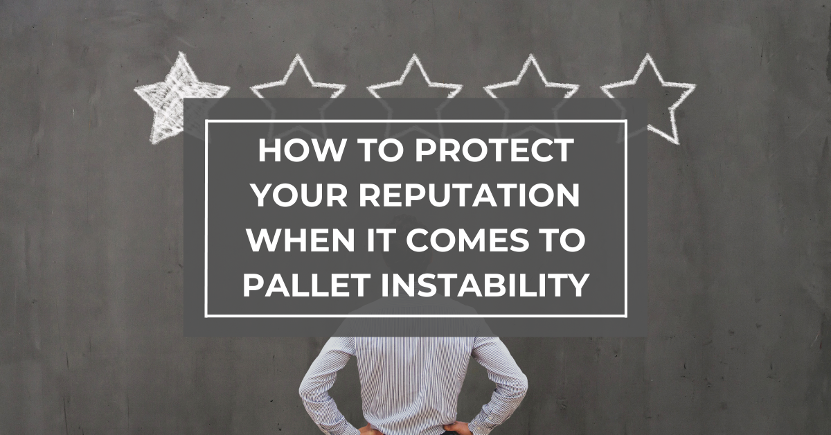How To Protect Your Reputation When It Comes To Pallet Instability