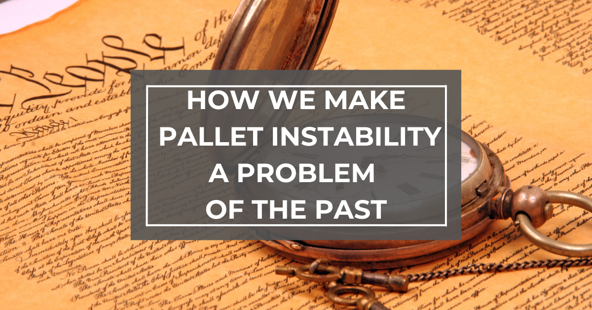 How We Make Pallet Instability A Problem Of The Past