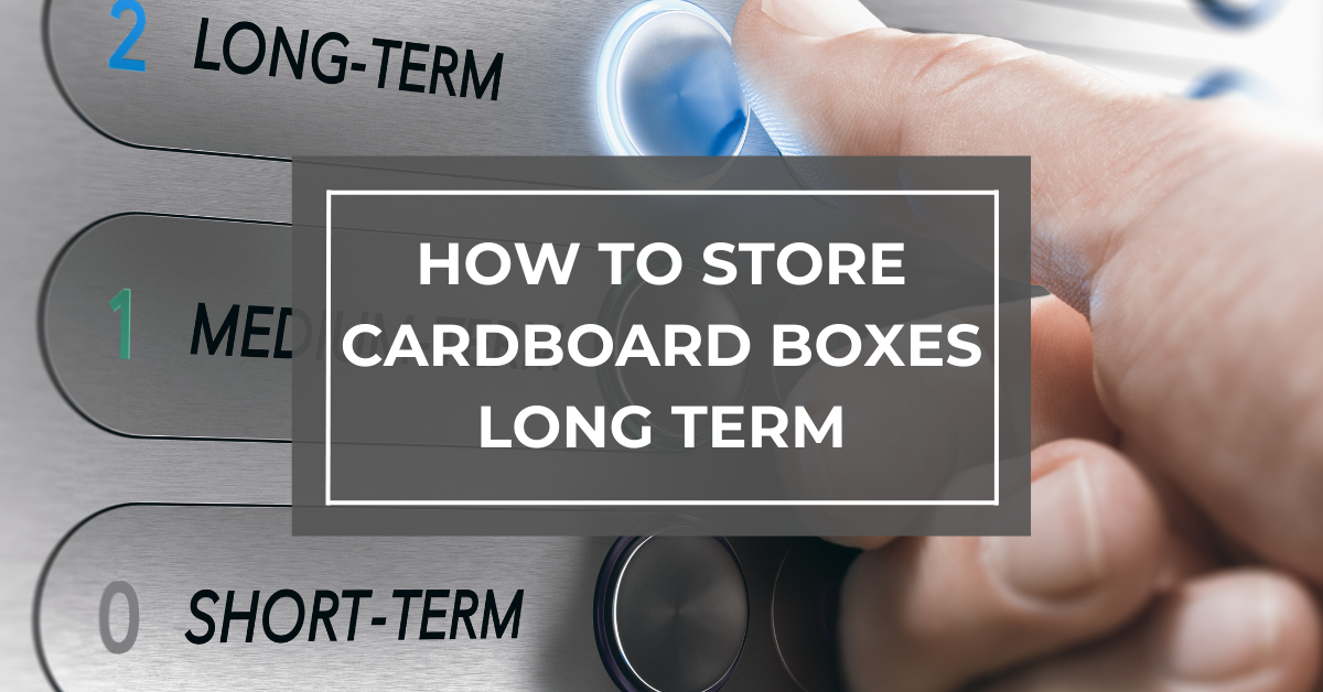 How to Store Cardboard Boxes Long Term